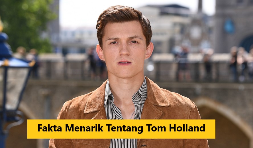 Fakta Menarik Tentang Tom Holland