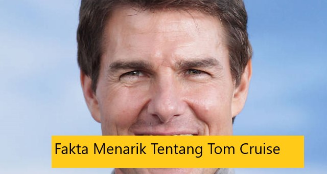 Fakta Menarik Tentang Tom Cruise